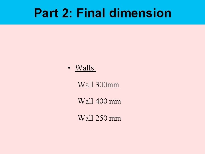 Part 2: Final dimension • Walls: Wall 300 mm Wall 400 mm Wall 250