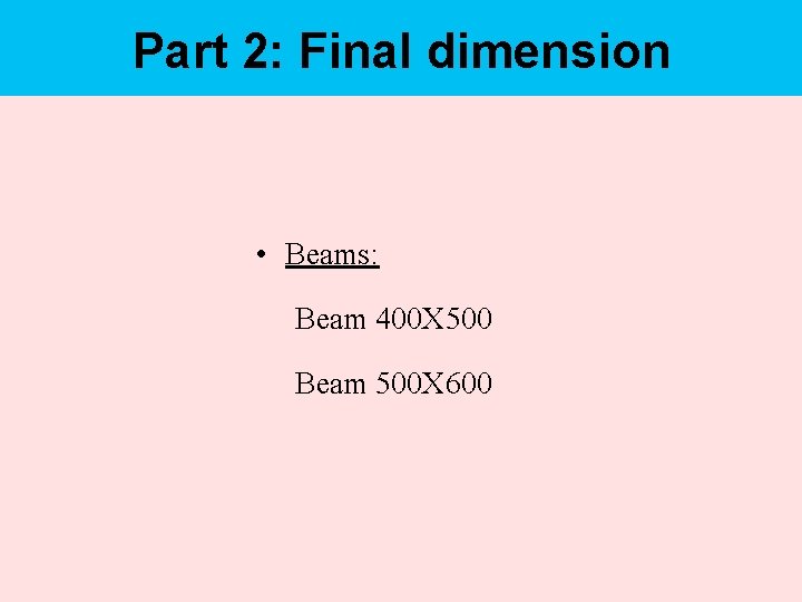 Part 2: Final dimension • Beams: Beam 400 X 500 Beam 500 X 600