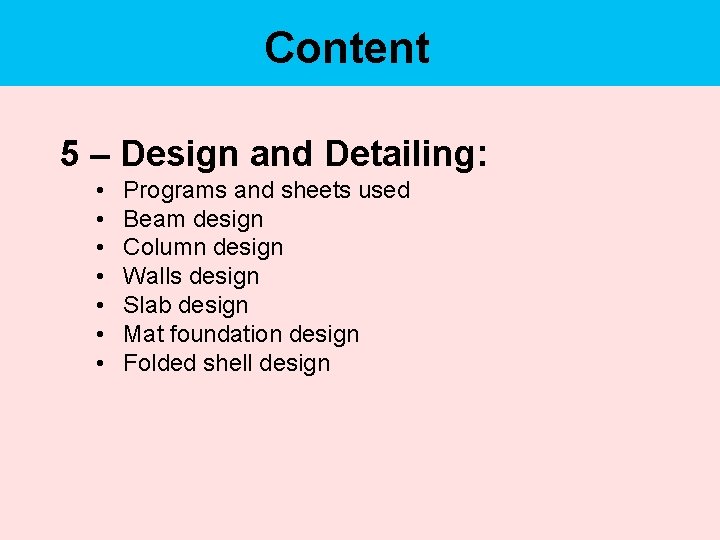 Content 5 – Design and Detailing: • • Programs and sheets used Beam design