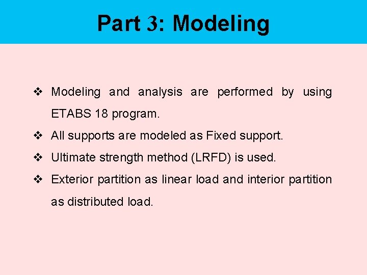 Part 3: Modeling v Modeling and analysis are performed by using ETABS 18 program.