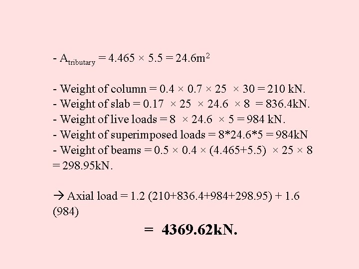 - Atributary = 4. 465 × 5. 5 = 24. 6 m 2 -