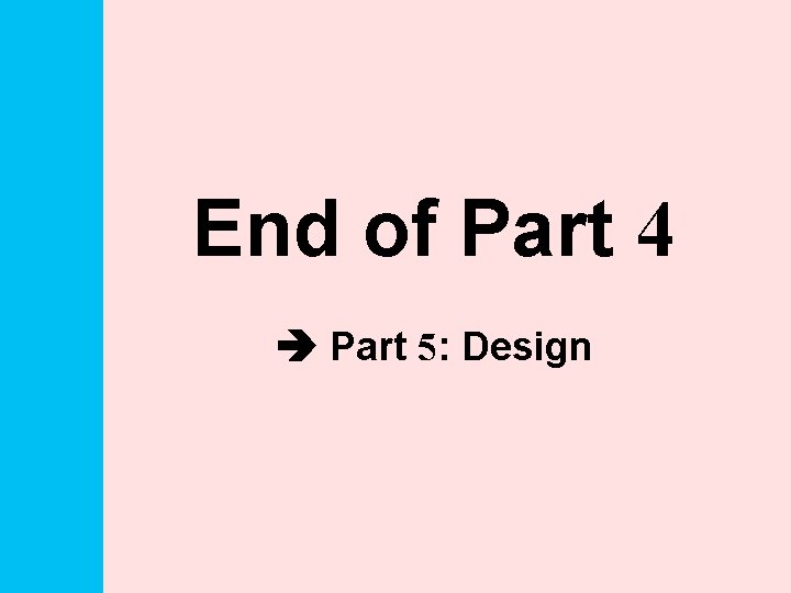 End of Part 4 Part 5: Design 