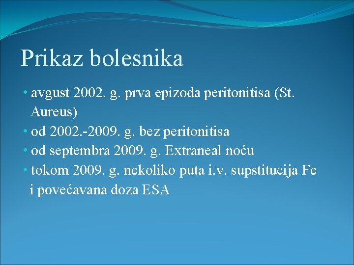 Prikaz bolesnika • avgust 2002. g. prva epizoda peritonitisa (St. Aureus) • od 2002.