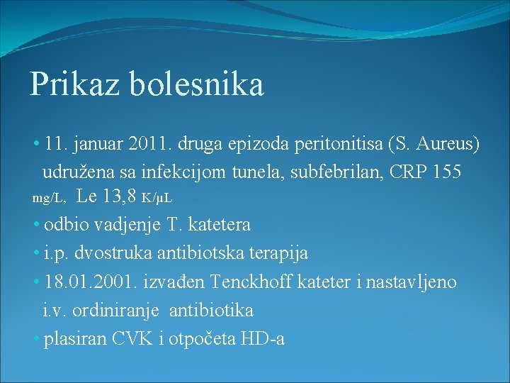 Prikaz bolesnika • 11. januar 2011. druga epizoda peritonitisa (S. Aureus) udružena sa infekcijom