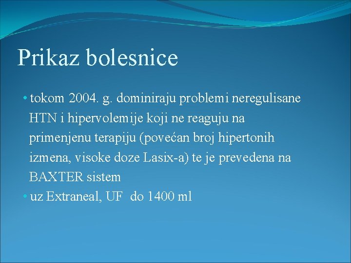 Prikaz bolesnice • tokom 2004. g. dominiraju problemi neregulisane HTN i hipervolemije koji ne