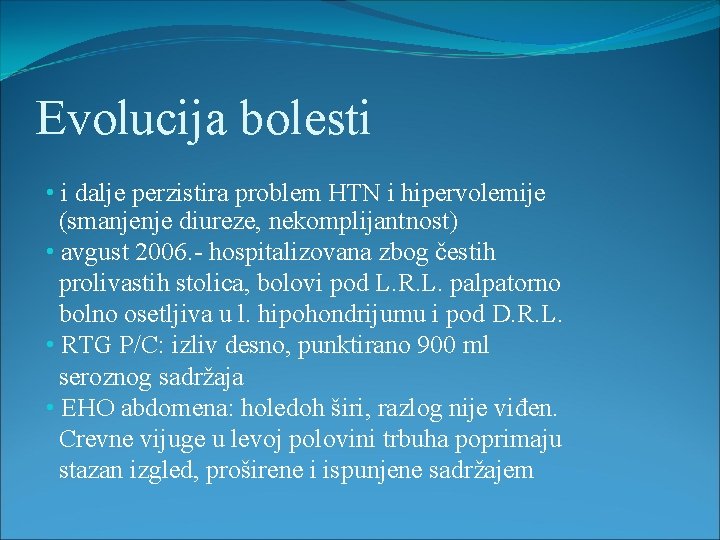 Evolucija bolesti • i dalje perzistira problem HTN i hipervolemije (smanjenje diureze, nekomplijantnost) •