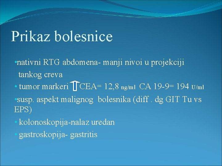 Prikaz bolesnice • nativni RTG abdomena- manji nivoi u projekciji tankog creva • tumor