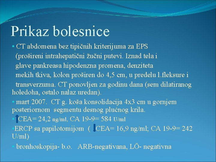 Prikaz bolesnice • CT abdomena bez tipičnih kriterijuma za EPS (prošireni intrahepatični žučni putevi.