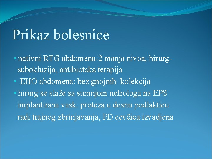 Prikaz bolesnice • nativni RTG abdomena-2 manja nivoa, hirurgsubokluzija, antibiotska terapija • EHO abdomena: