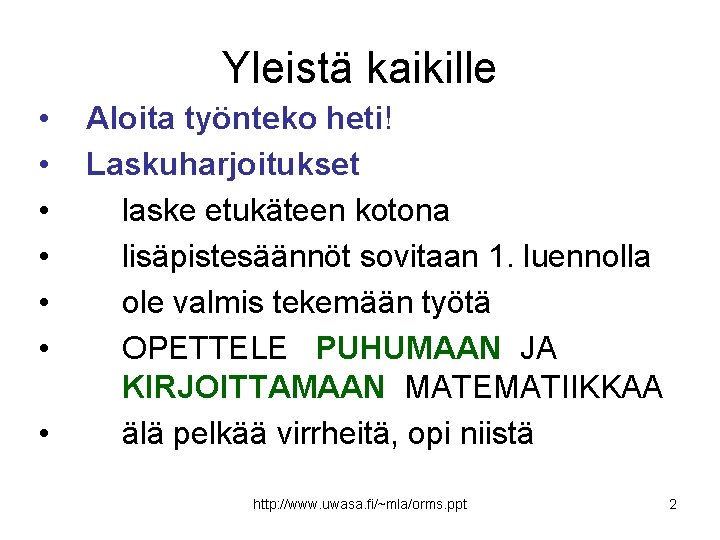 Yleistä kaikille • • Aloita työnteko heti! Laskuharjoitukset laske etukäteen kotona lisäpistesäännöt sovitaan 1.