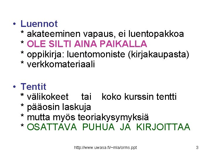  • Luennot * akateeminen vapaus, ei luentopakkoa * OLE SILTI AINA PAIKALLA *