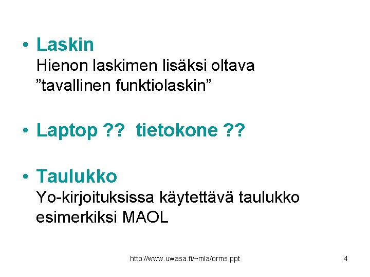  • Laskin Hienon laskimen lisäksi oltava ”tavallinen funktiolaskin” • Laptop ? ? tietokone