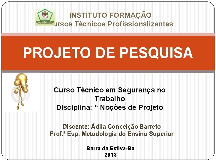 INSTITUTO FORMAÇÃO Cursos Técnicos Profissionalizantes PROJETO DE PESQUISA Curso Técnico em Segurança no Trabalho