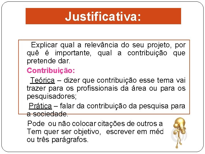 Justificativa: Explicar qual a relevância do seu projeto, por quê é importante, qual a