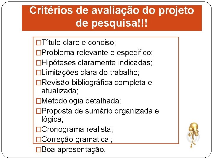 Critérios de avaliação do projeto de pesquisa!!! �Título claro e conciso; �Problema relevante e