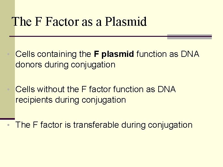 The F Factor as a Plasmid • Cells containing the F plasmid function as