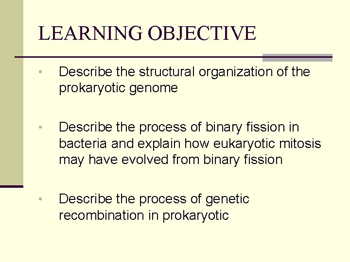 LEARNING OBJECTIVE • Describe the structural organization of the prokaryotic genome • Describe the