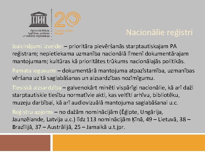 Nacionālie reģistri Izaicinājumi izveidei – prioritāra pievēršanās starptautiskajam PA reģistram; nepietiekama uzmanība nacionālā līmenī