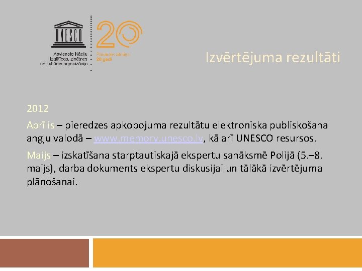 Izvērtējuma rezultāti 2012 Aprīlis – pieredzes apkopojuma rezultātu elektroniska publiskošana angļu valodā – www.