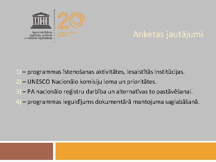 Anketas jautājumi 1) – programmas īstenošanas aktivitātes, iesaistītās institūcijas. 2) – UNESCO Nacionālo komisiju