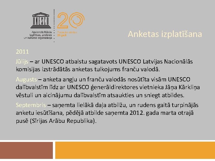 Anketas izplatīšana 2011 Jūlijs – ar UNESCO atbalstu sagatavots UNESCO Latvijas Nacionālās komisijas izstrādātās