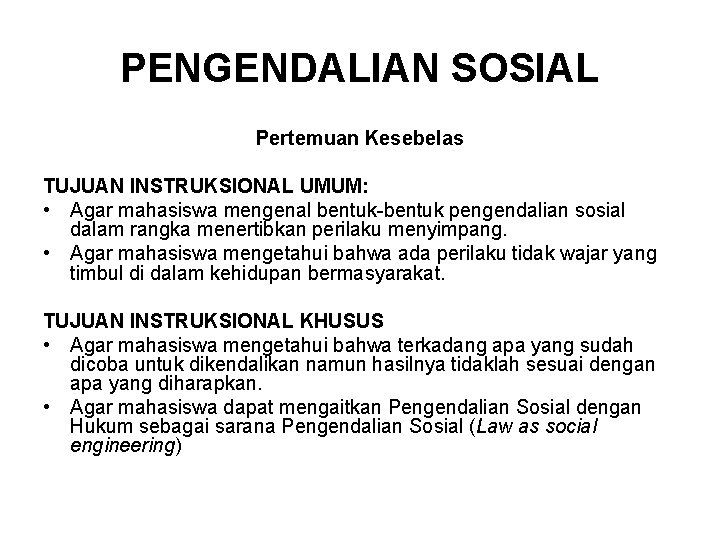 PENGENDALIAN SOSIAL Pertemuan Kesebelas TUJUAN INSTRUKSIONAL UMUM: • Agar mahasiswa mengenal bentuk-bentuk pengendalian sosial