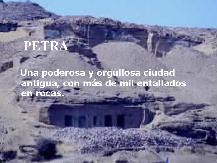 PETRA Una poderosa y orgullosa ciudad antigua, con más de mil entallados en rocas.