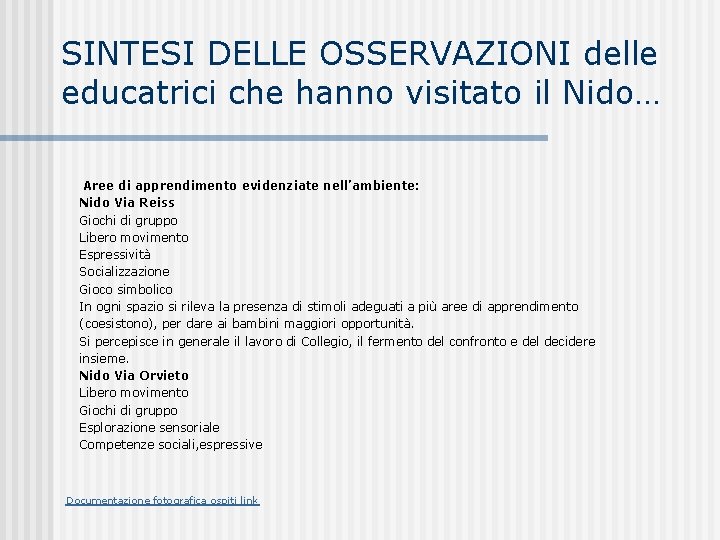 SINTESI DELLE OSSERVAZIONI delle educatrici che hanno visitato il Nido… Aree di apprendimento evidenziate