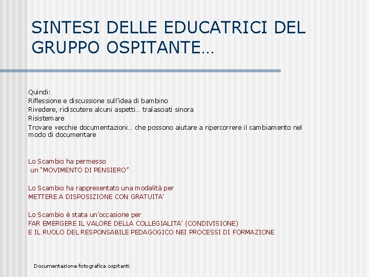 SINTESI DELLE EDUCATRICI DEL GRUPPO OSPITANTE… Quindi: Riflessione e discussione sull’idea di bambino Rivedere,