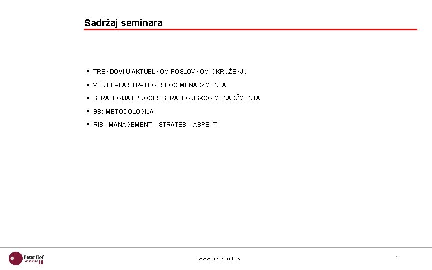 Sadržaj seminara § TRENDOVI U AKTUELNOM POSLOVNOM OKRUŽENJU § VERTIKALA STRATEGIJSKOG MENADZMENTA § STRATEGIJA