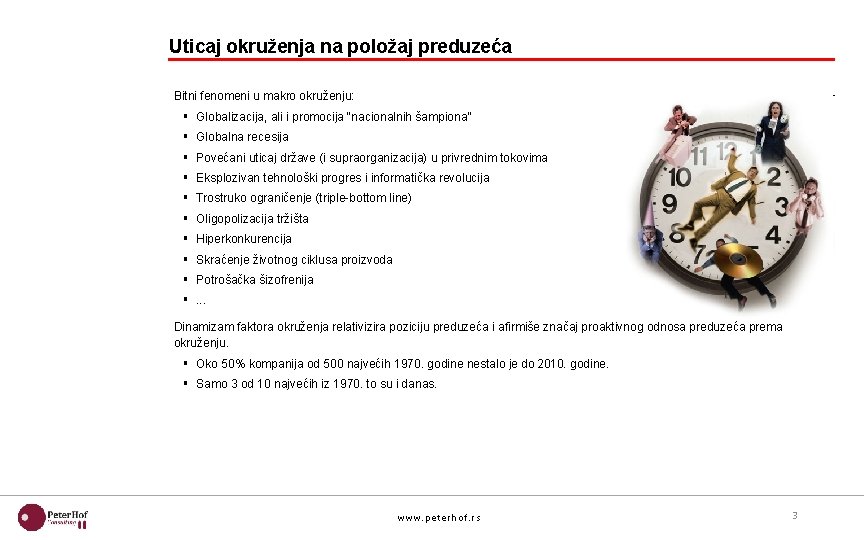 Uticaj okruženja na položaj preduzeća Bitni fenomeni u makro okruženju: § Globalizacija, ali i