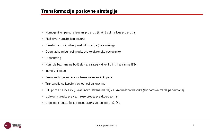 Transformacija poslovne strategije § Homogeni vs. personalizovani proizvod (kraći životni ciklus proizvoda) § Fizički