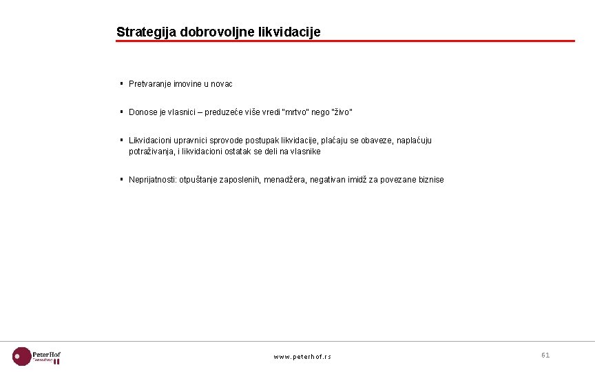 Strategija dobrovoljne likvidacije § Pretvaranje imovine u novac § Donose je vlasnici – preduzeće