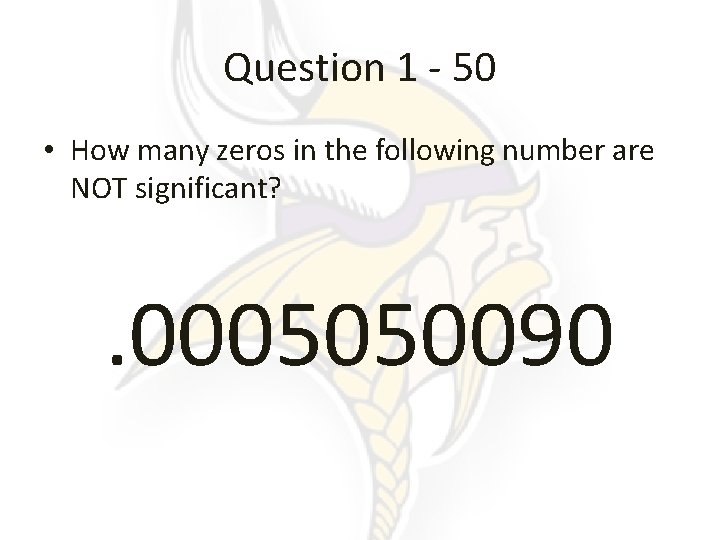 Question 1 - 50 • How many zeros in the following number are NOT