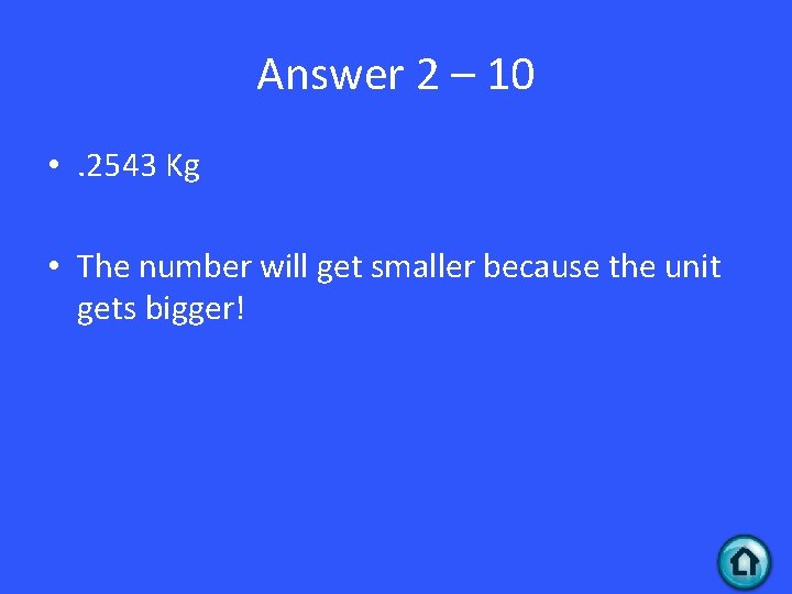 Answer 2 – 10 • . 2543 Kg • The number will get smaller