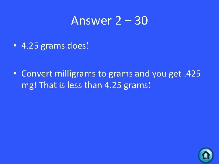 Answer 2 – 30 • 4. 25 grams does! • Convert milligrams to grams