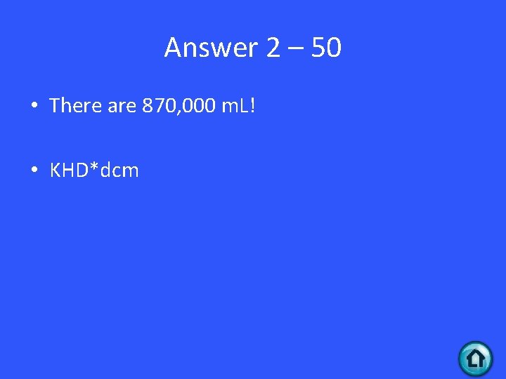 Answer 2 – 50 • There are 870, 000 m. L! • KHD*dcm 