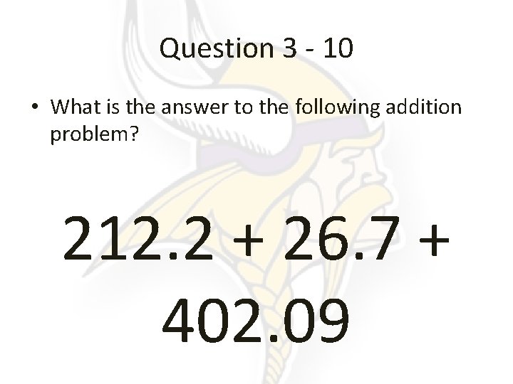 Question 3 - 10 • What is the answer to the following addition problem?
