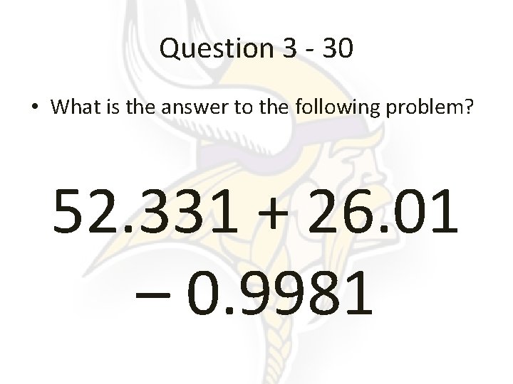 Question 3 - 30 • What is the answer to the following problem? 52.