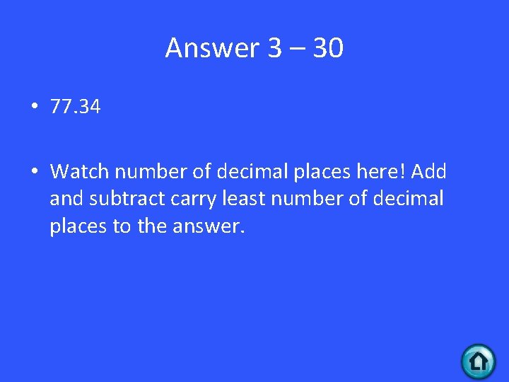 Answer 3 – 30 • 77. 34 • Watch number of decimal places here!