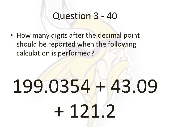 Question 3 - 40 • How many digits after the decimal point should be