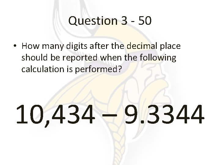 Question 3 - 50 • How many digits after the decimal place should be