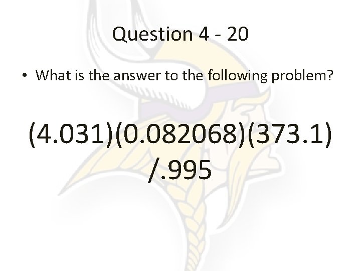 Question 4 - 20 • What is the answer to the following problem? (4.