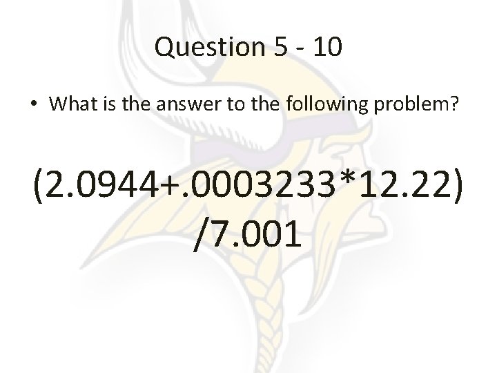 Question 5 - 10 • What is the answer to the following problem? (2.