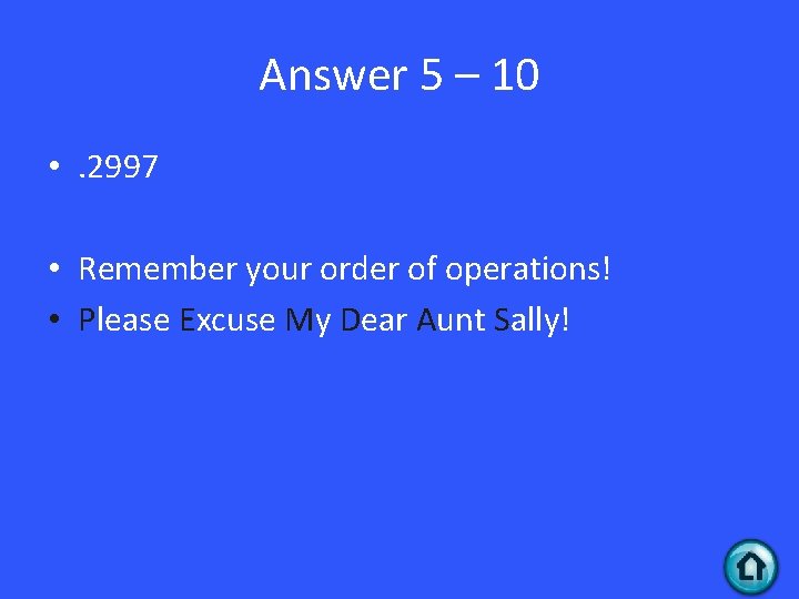 Answer 5 – 10 • . 2997 • Remember your order of operations! •