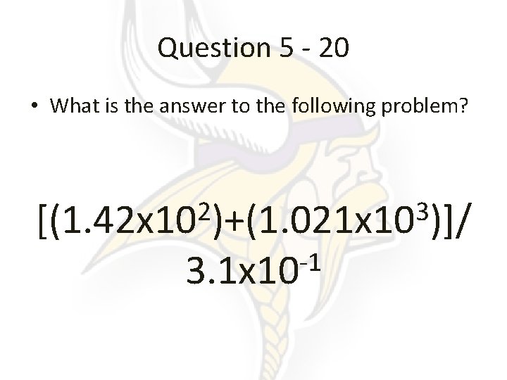 Question 5 - 20 • What is the answer to the following problem? 2