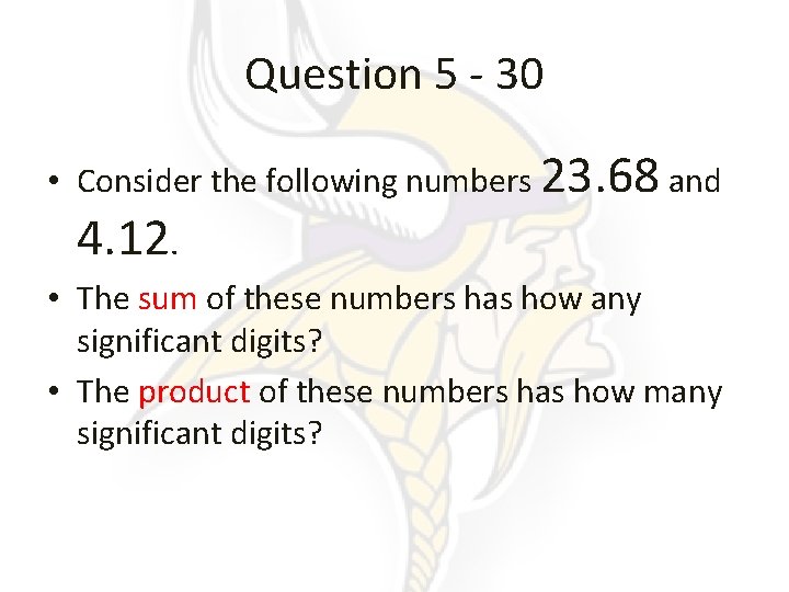 Question 5 - 30 • Consider the following numbers 23. 68 and 4. 12.