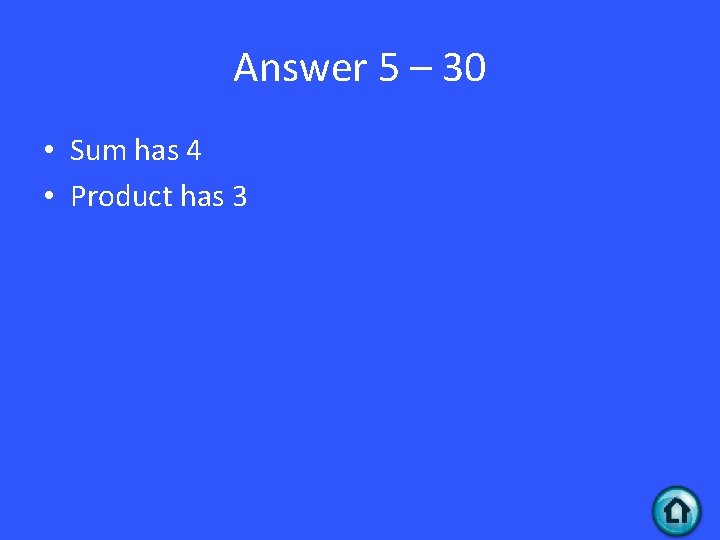 Answer 5 – 30 • Sum has 4 • Product has 3 