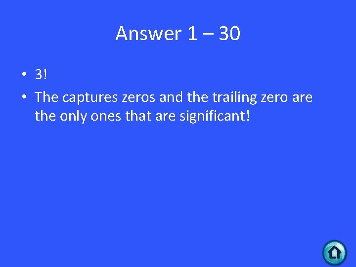 Answer 1 – 30 • 3! • The captures zeros and the trailing zero