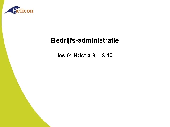 Bedrijfs-administratie les 5: Hdst 3. 6 – 3. 10 